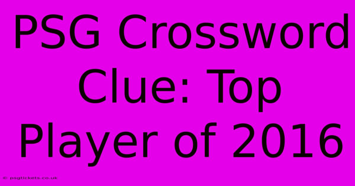 PSG Crossword Clue: Top Player Of 2016