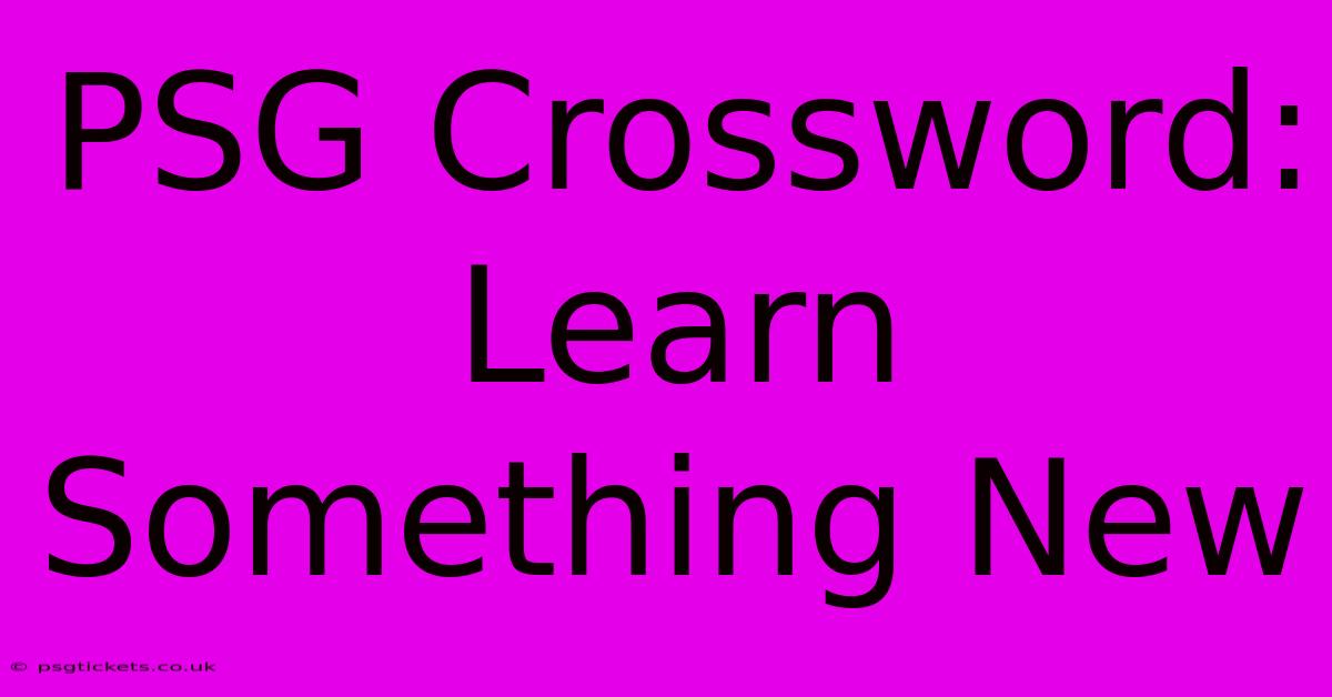 PSG Crossword: Learn Something New