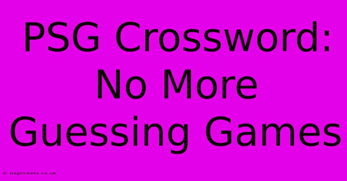 PSG Crossword: No More Guessing Games