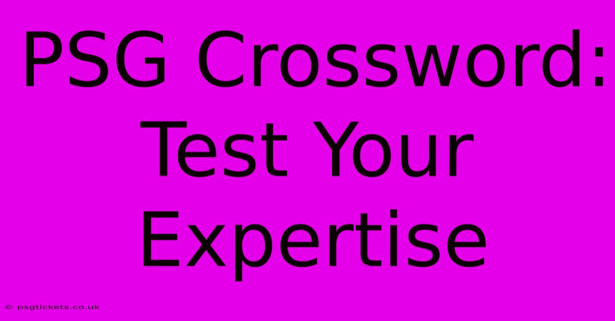 PSG Crossword: Test Your Expertise