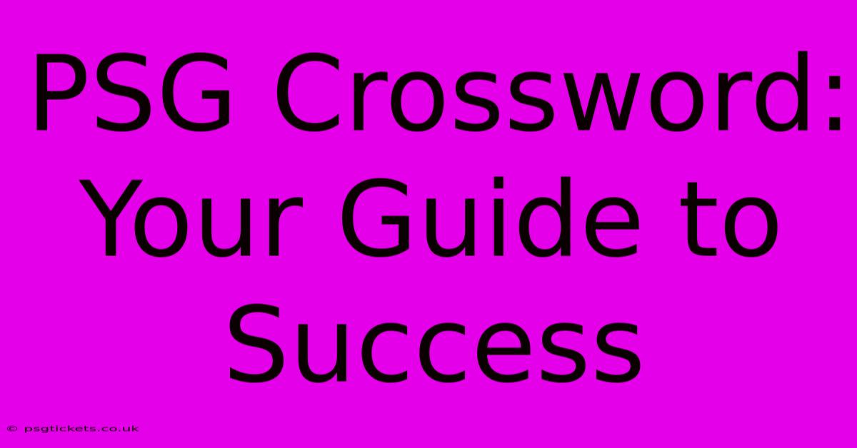 PSG Crossword: Your Guide To Success