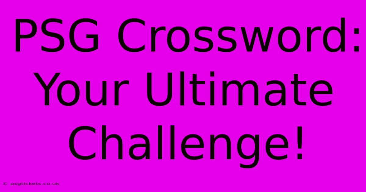 PSG Crossword: Your Ultimate Challenge!