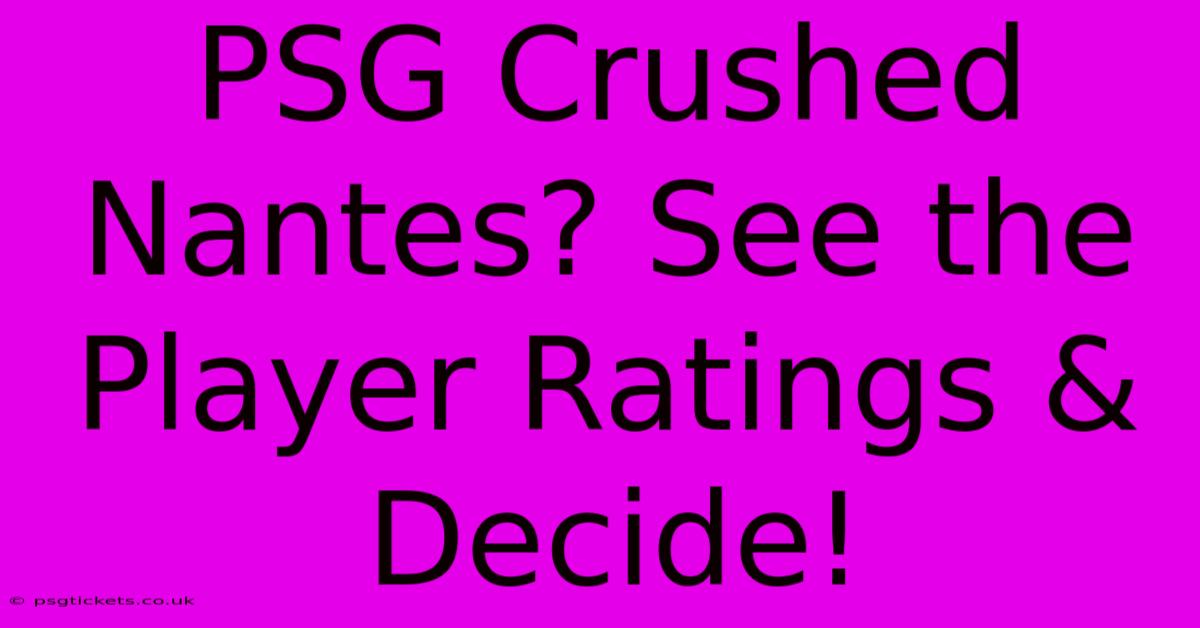 PSG Crushed Nantes? See The Player Ratings & Decide!