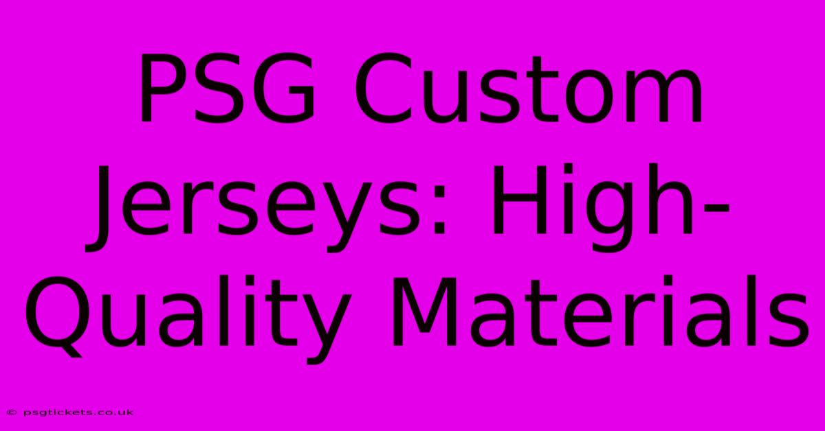 PSG Custom Jerseys: High-Quality Materials