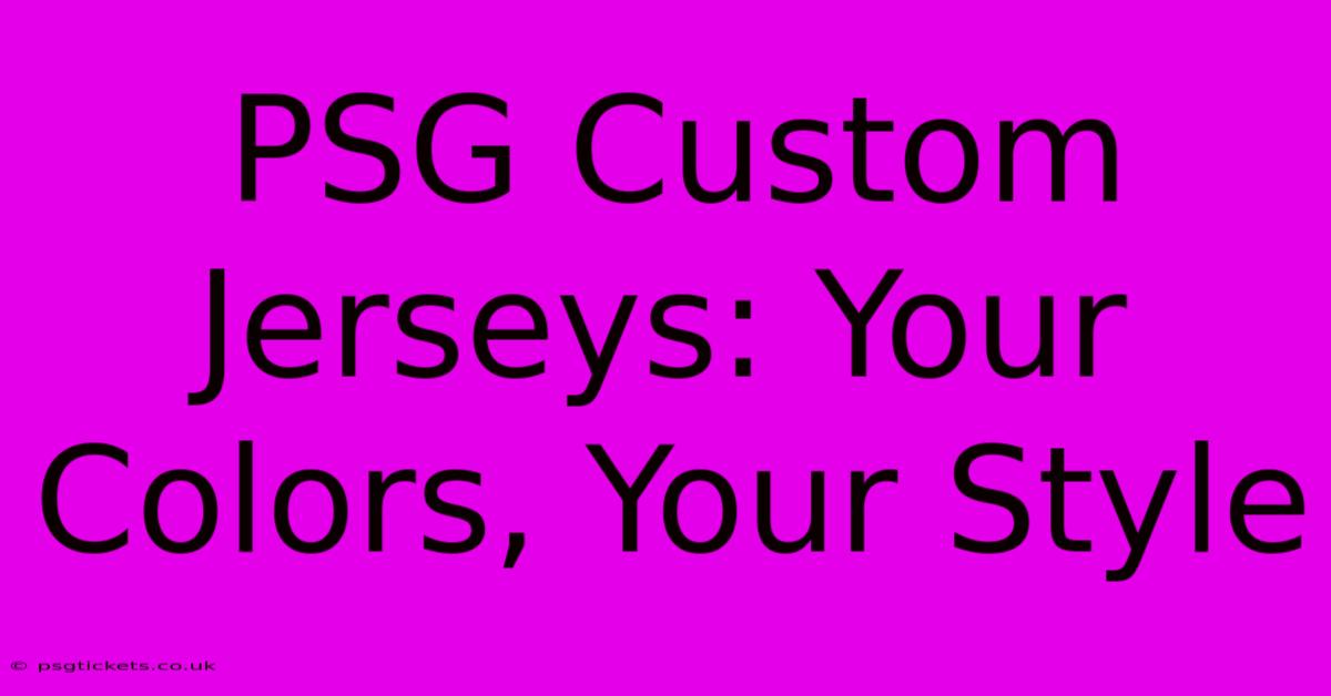 PSG Custom Jerseys: Your Colors, Your Style