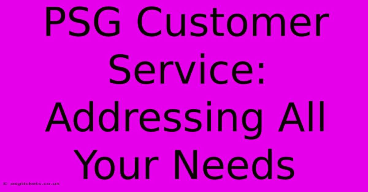 PSG Customer Service: Addressing All Your Needs