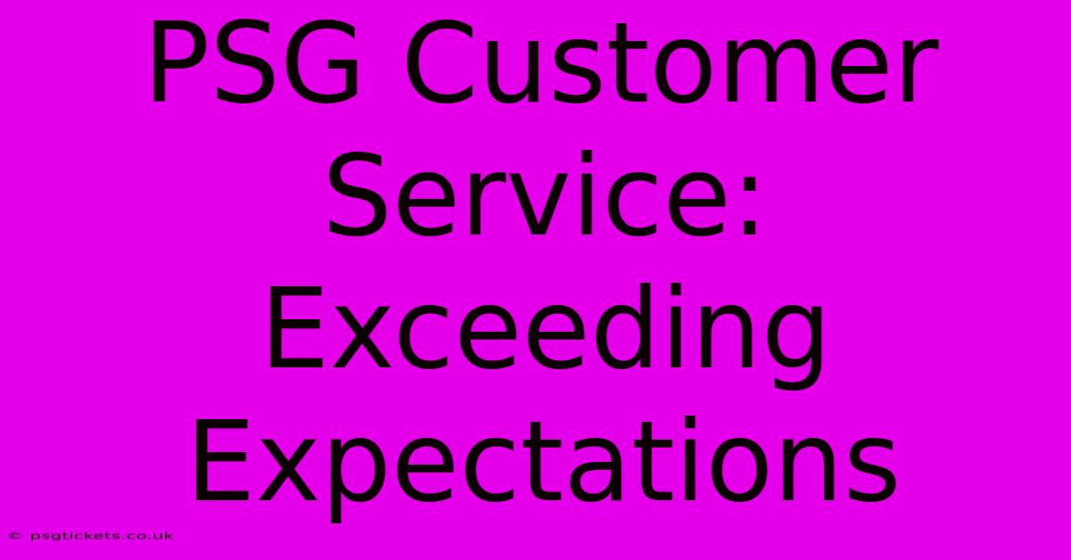 PSG Customer Service: Exceeding Expectations