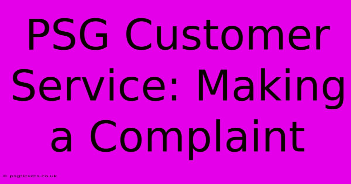 PSG Customer Service: Making A Complaint