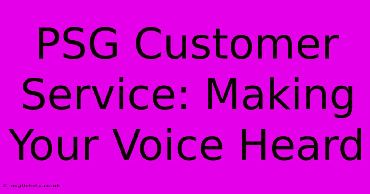 PSG Customer Service: Making Your Voice Heard