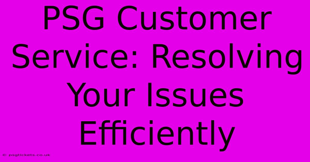 PSG Customer Service: Resolving Your Issues Efficiently