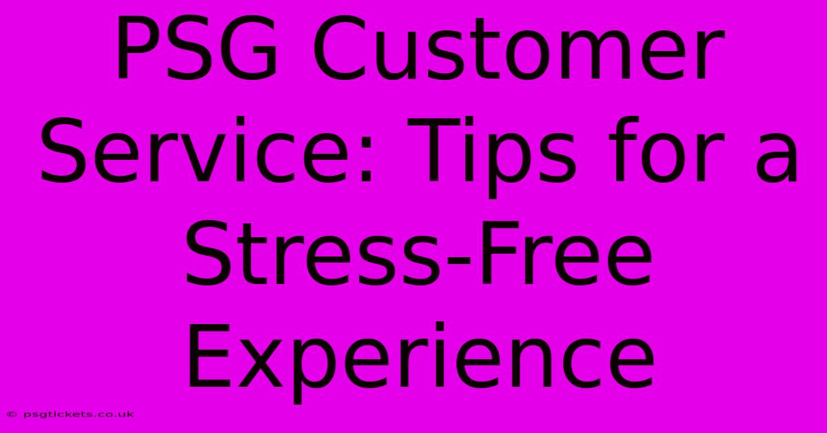 PSG Customer Service: Tips For A Stress-Free Experience