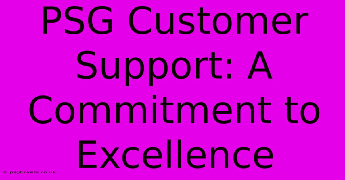 PSG Customer Support: A Commitment To Excellence