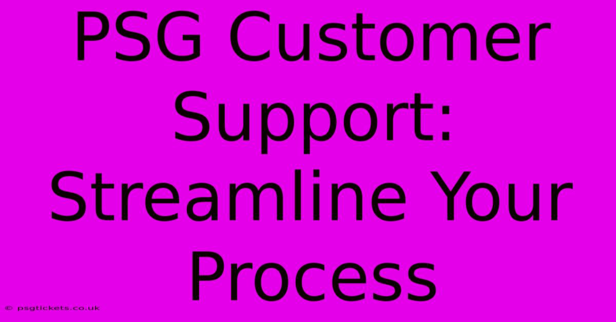 PSG Customer Support: Streamline Your Process