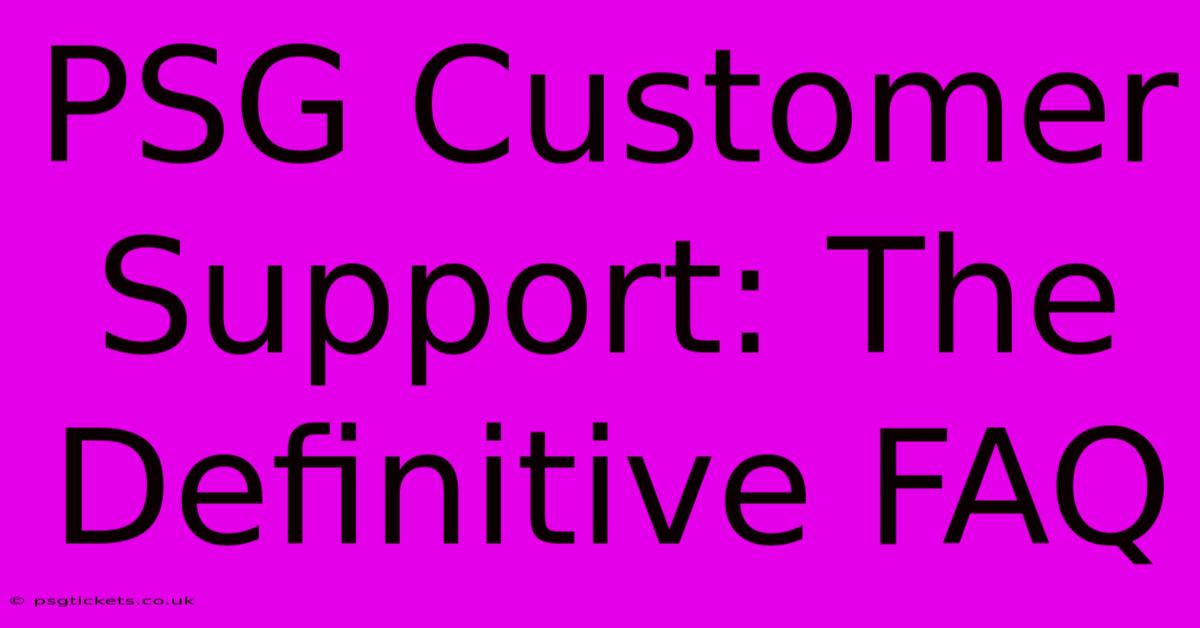 PSG Customer Support: The Definitive FAQ