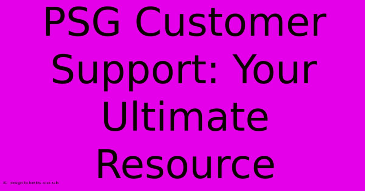 PSG Customer Support: Your Ultimate Resource