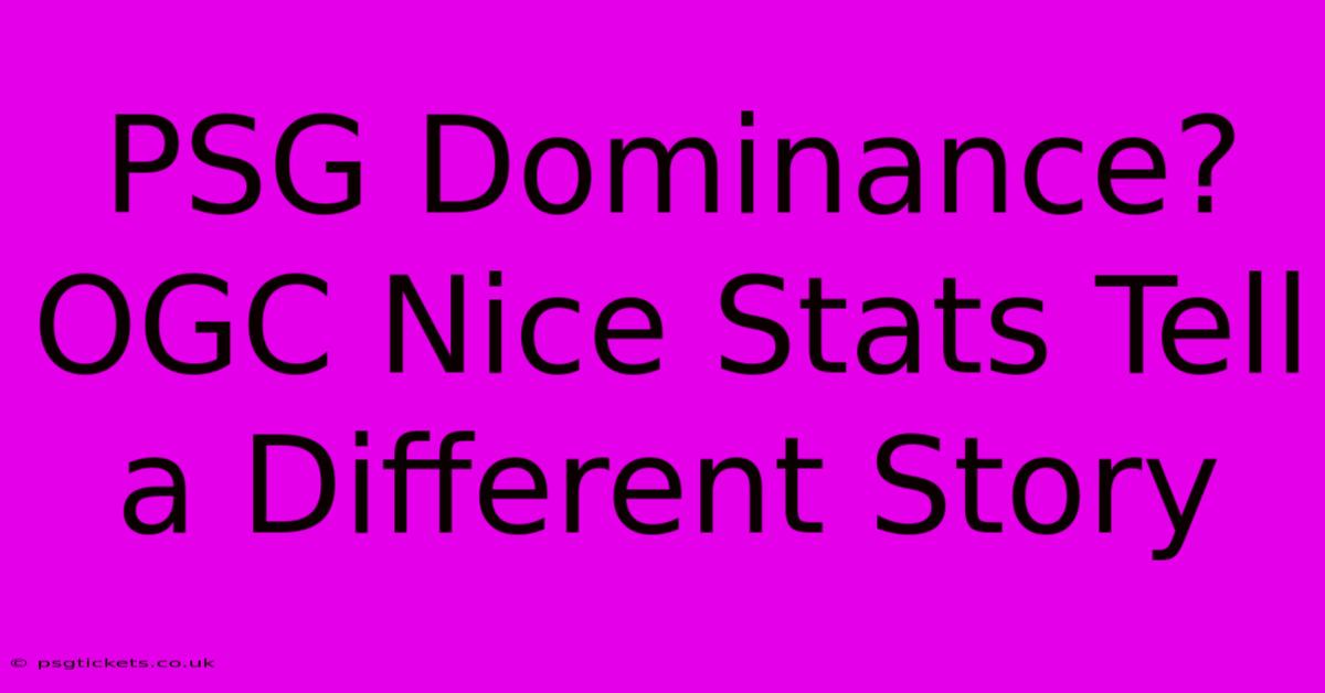 PSG Dominance? OGC Nice Stats Tell A Different Story