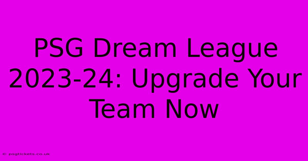 PSG Dream League 2023-24: Upgrade Your Team Now