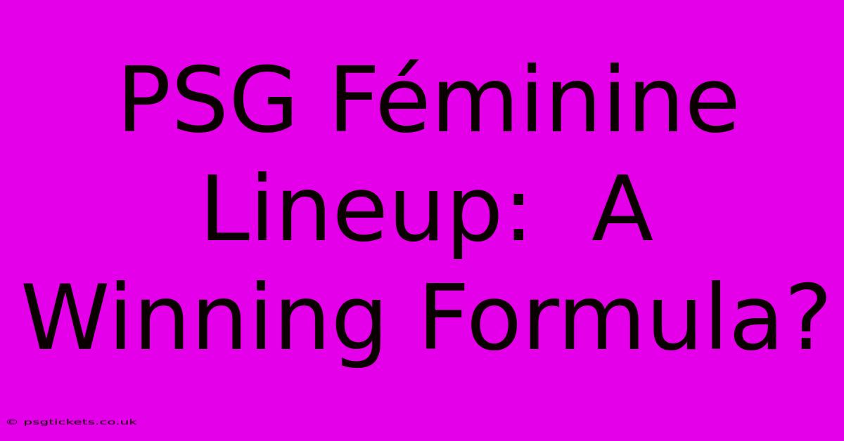 PSG Féminine Lineup:  A Winning Formula?