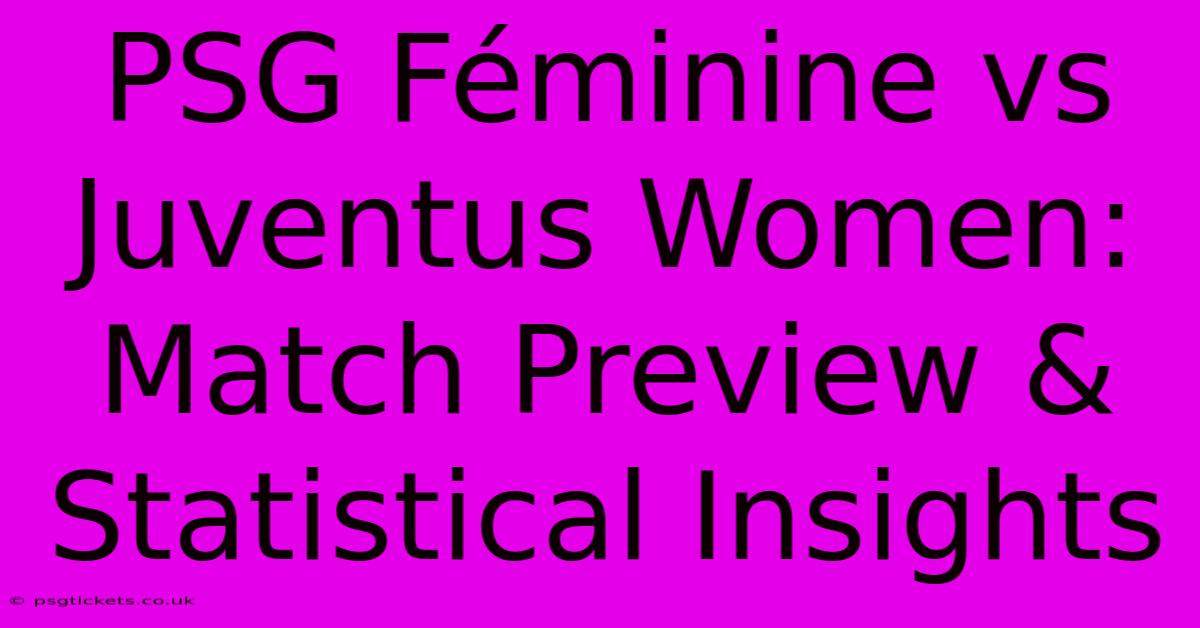 PSG Féminine Vs Juventus Women: Match Preview & Statistical Insights