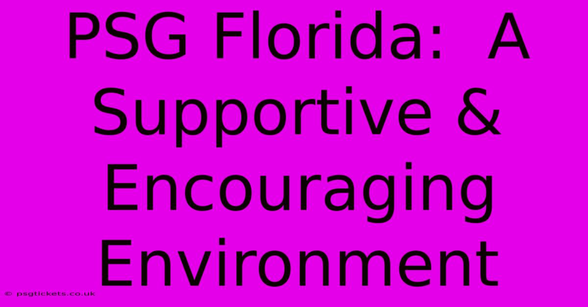 PSG Florida:  A Supportive & Encouraging Environment