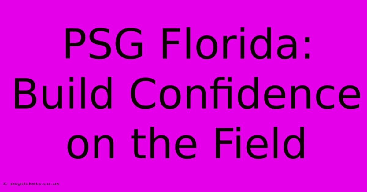 PSG Florida: Build Confidence On The Field