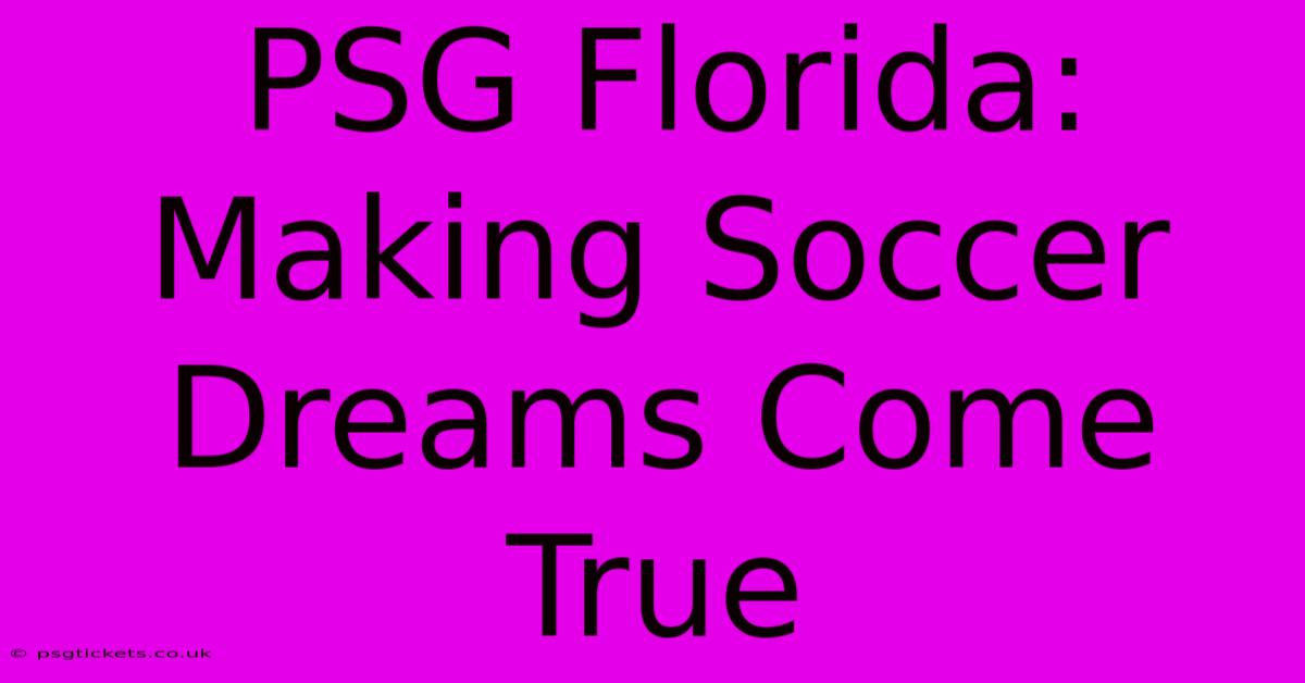 PSG Florida:  Making Soccer Dreams Come True