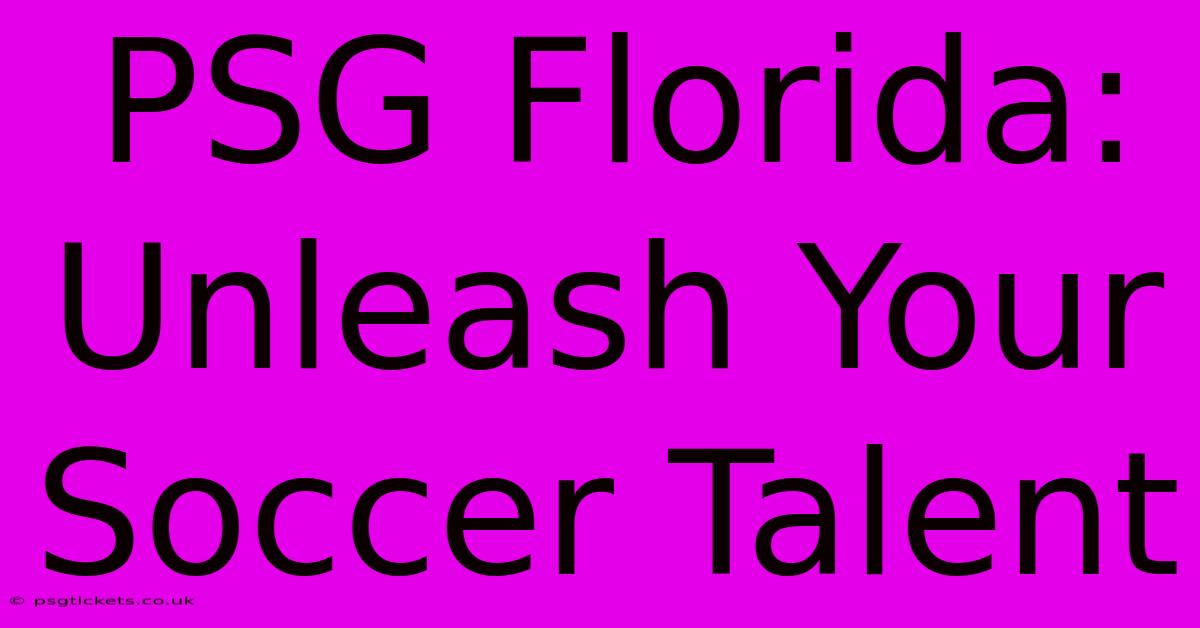 PSG Florida:  Unleash Your Soccer Talent