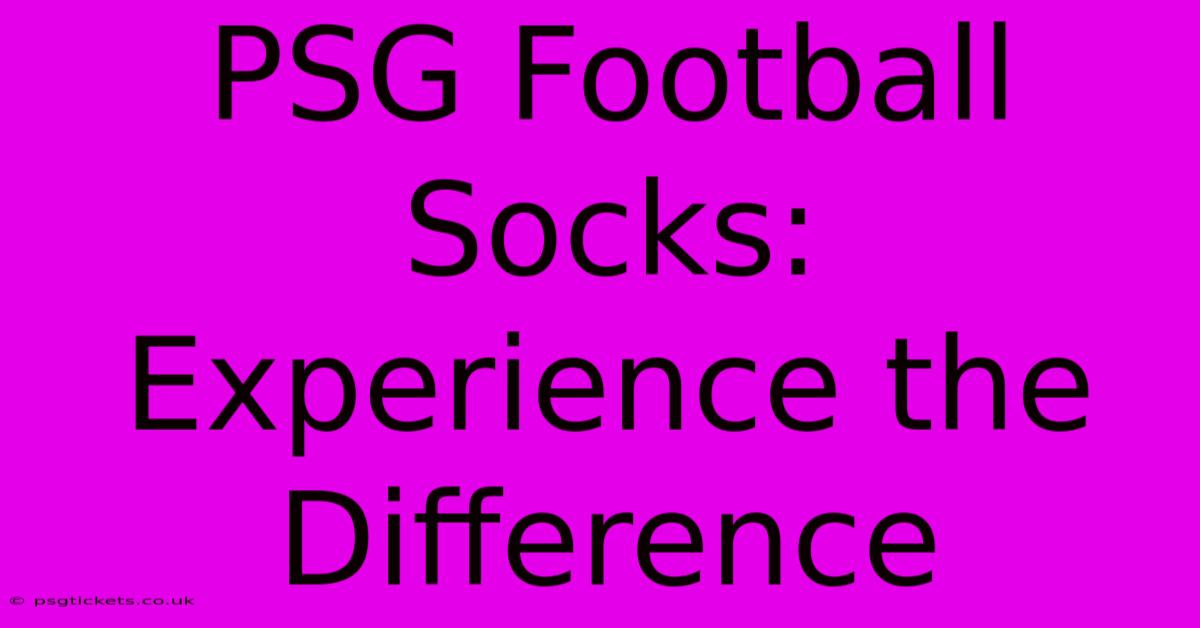 PSG Football Socks: Experience The Difference