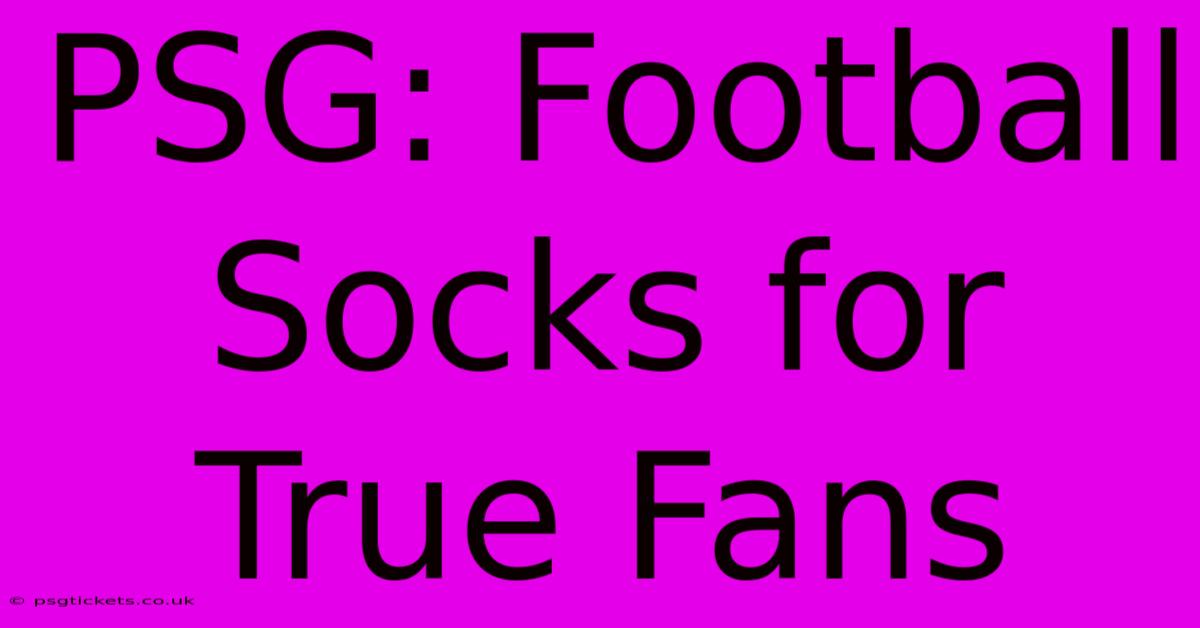 PSG: Football Socks For True Fans