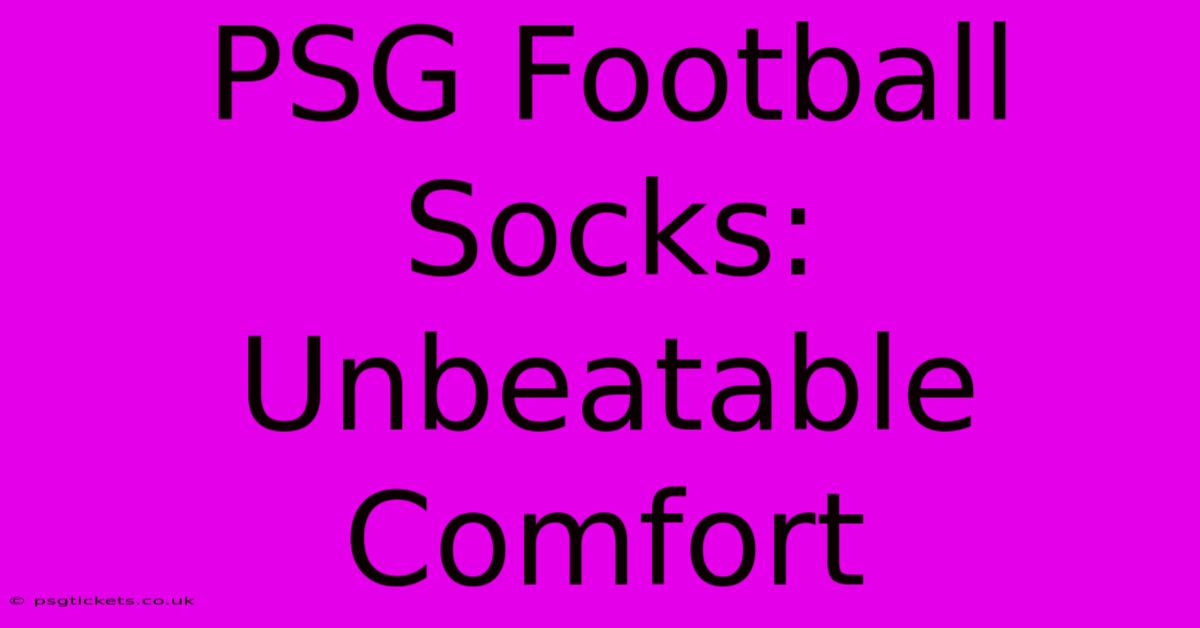 PSG Football Socks: Unbeatable Comfort