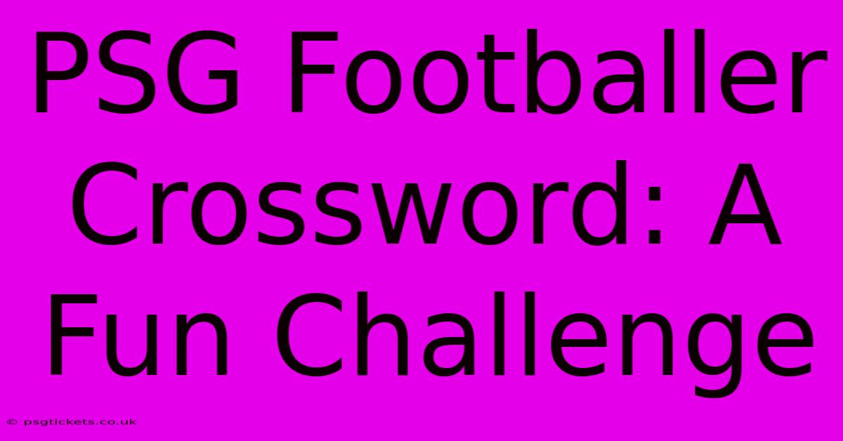 PSG Footballer Crossword: A Fun Challenge