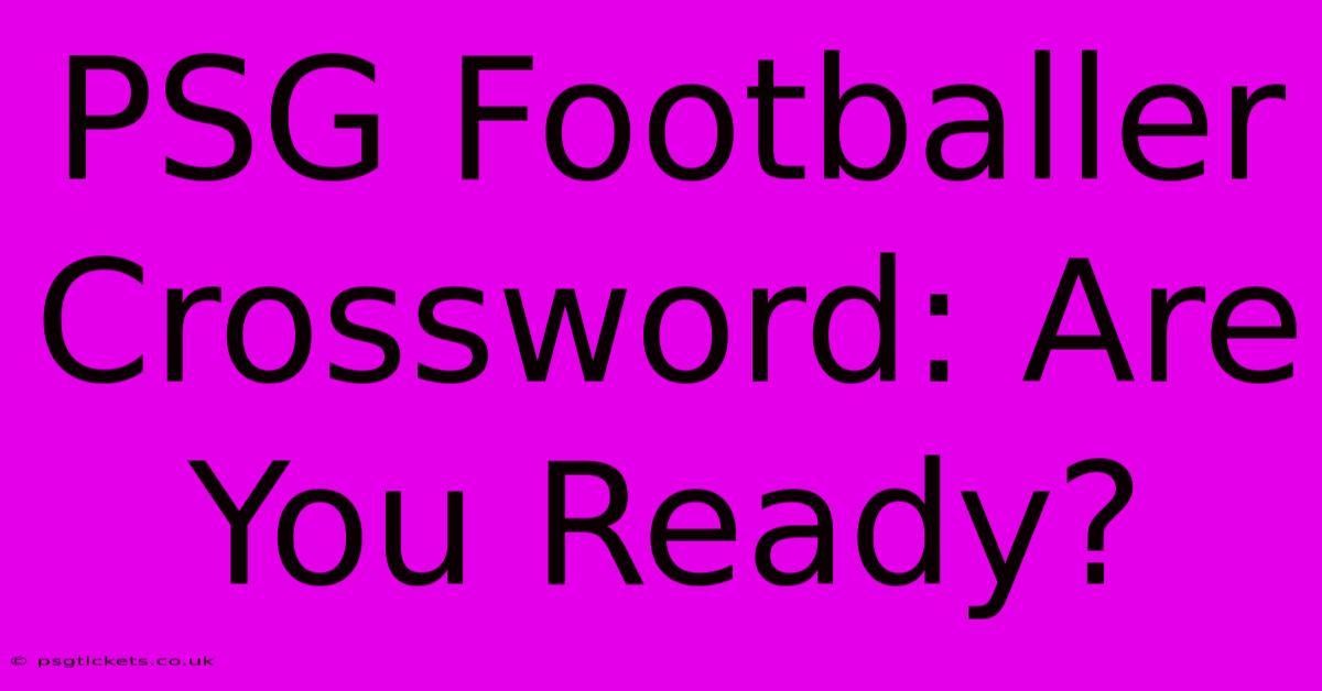 PSG Footballer Crossword: Are You Ready?