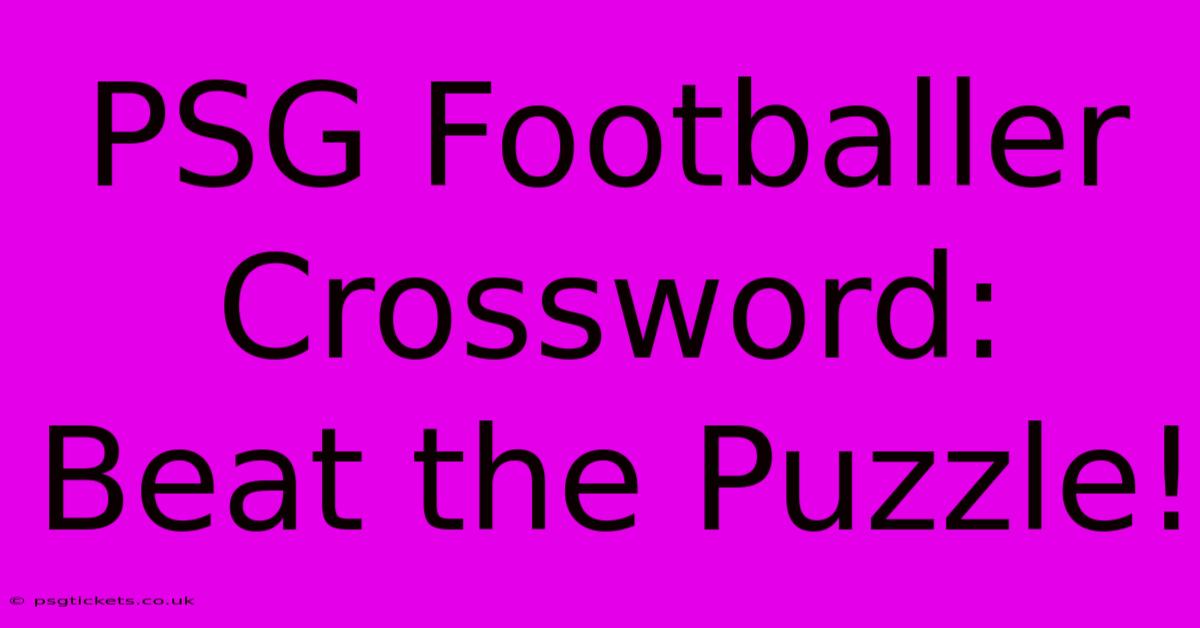 PSG Footballer Crossword: Beat The Puzzle!