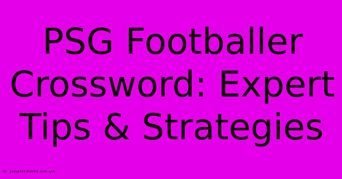 PSG Footballer Crossword: Expert Tips & Strategies