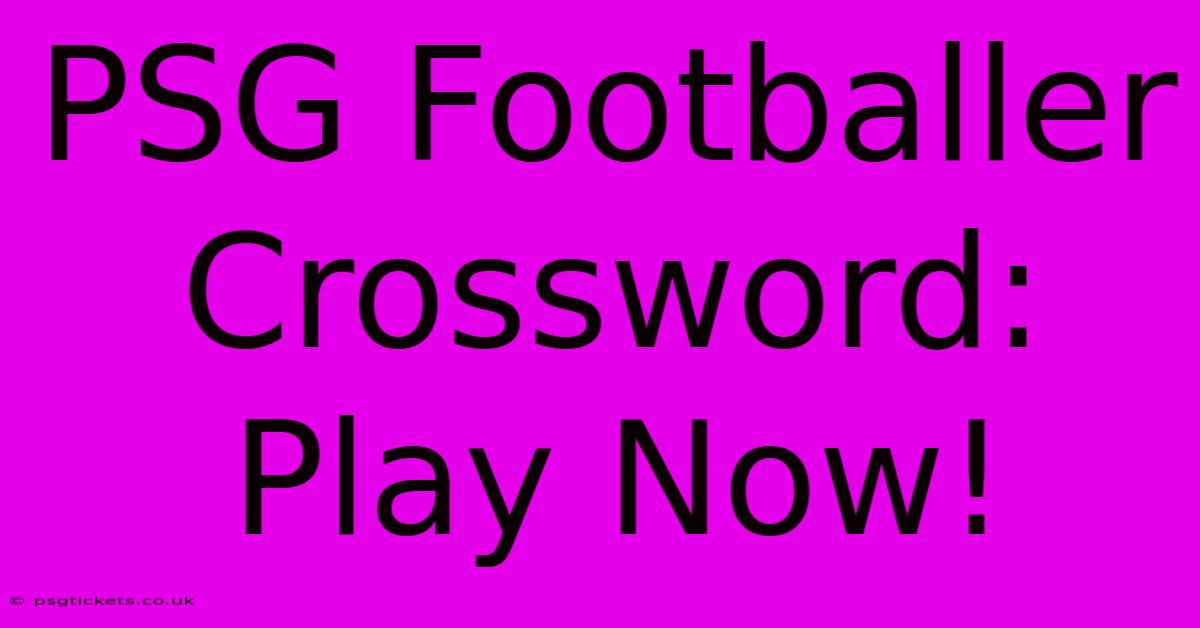 PSG Footballer Crossword: Play Now!