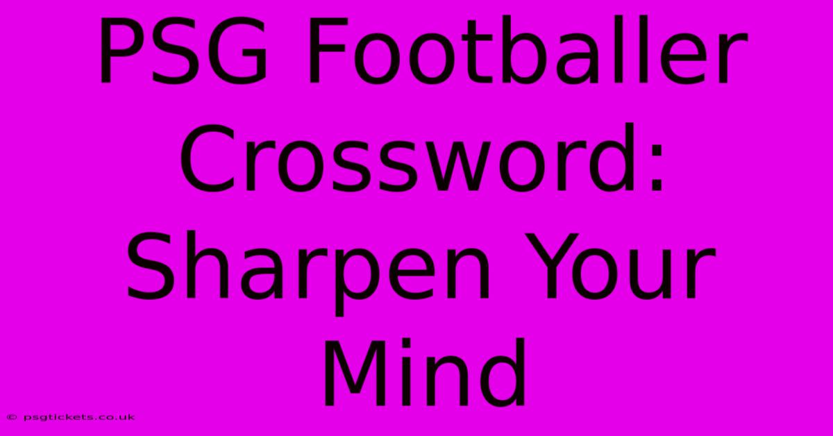 PSG Footballer Crossword: Sharpen Your Mind