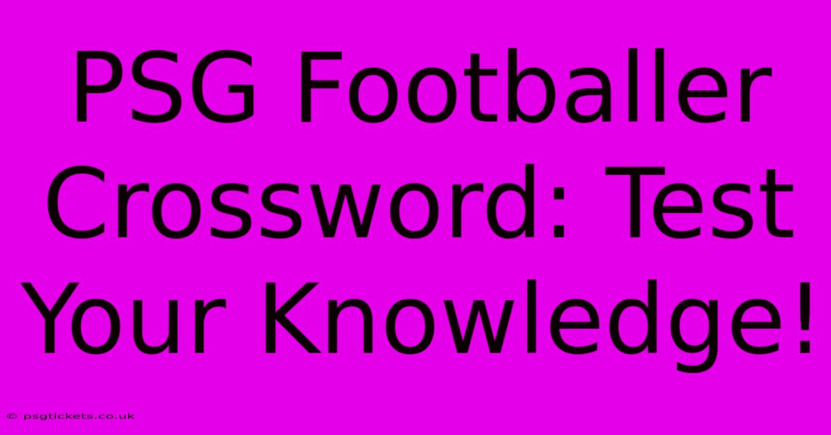 PSG Footballer Crossword: Test Your Knowledge!