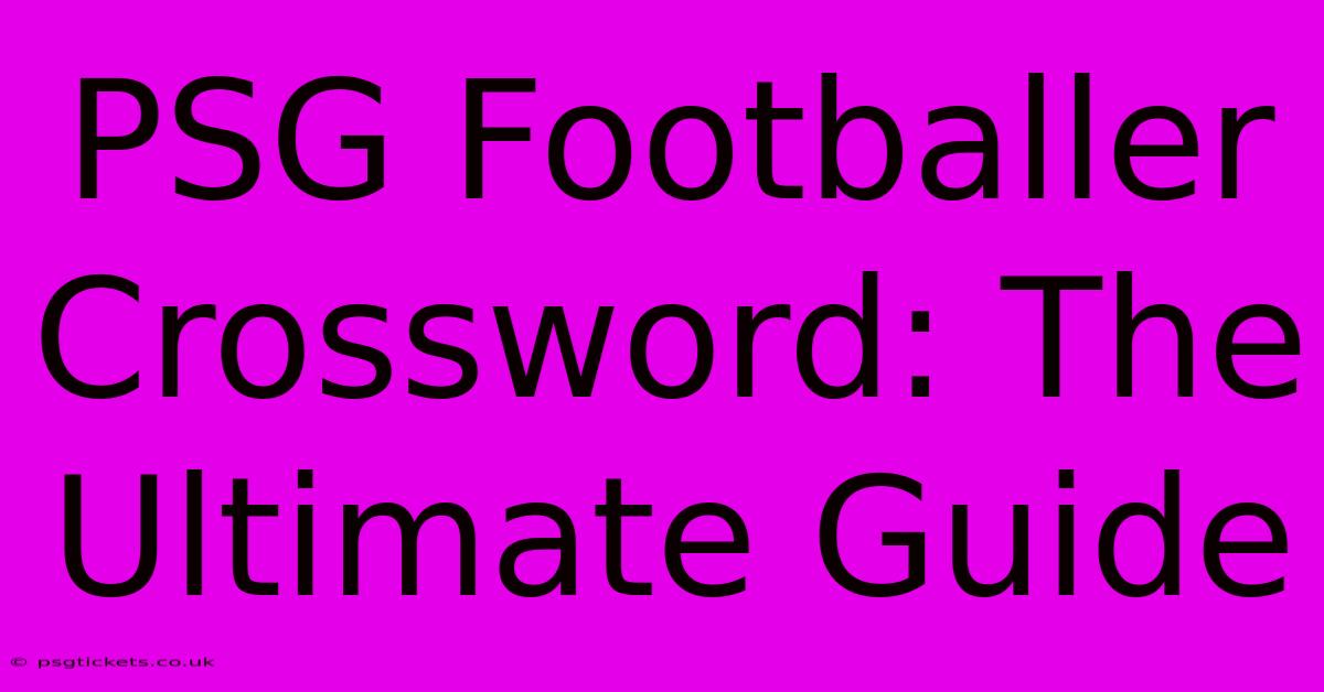 PSG Footballer Crossword: The Ultimate Guide