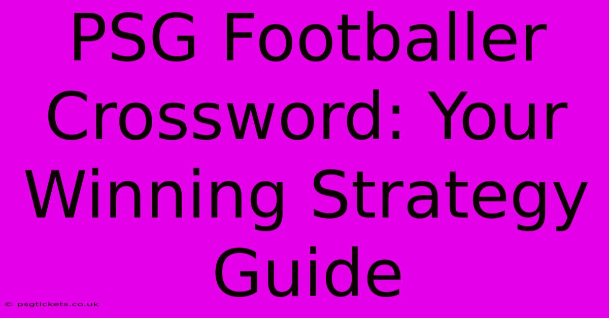 PSG Footballer Crossword: Your Winning Strategy Guide