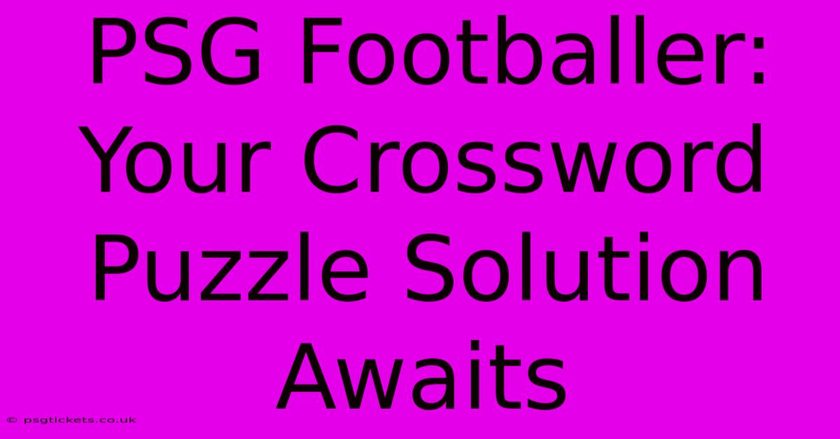 PSG Footballer: Your Crossword Puzzle Solution Awaits