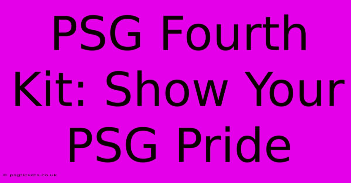 PSG Fourth Kit: Show Your PSG Pride