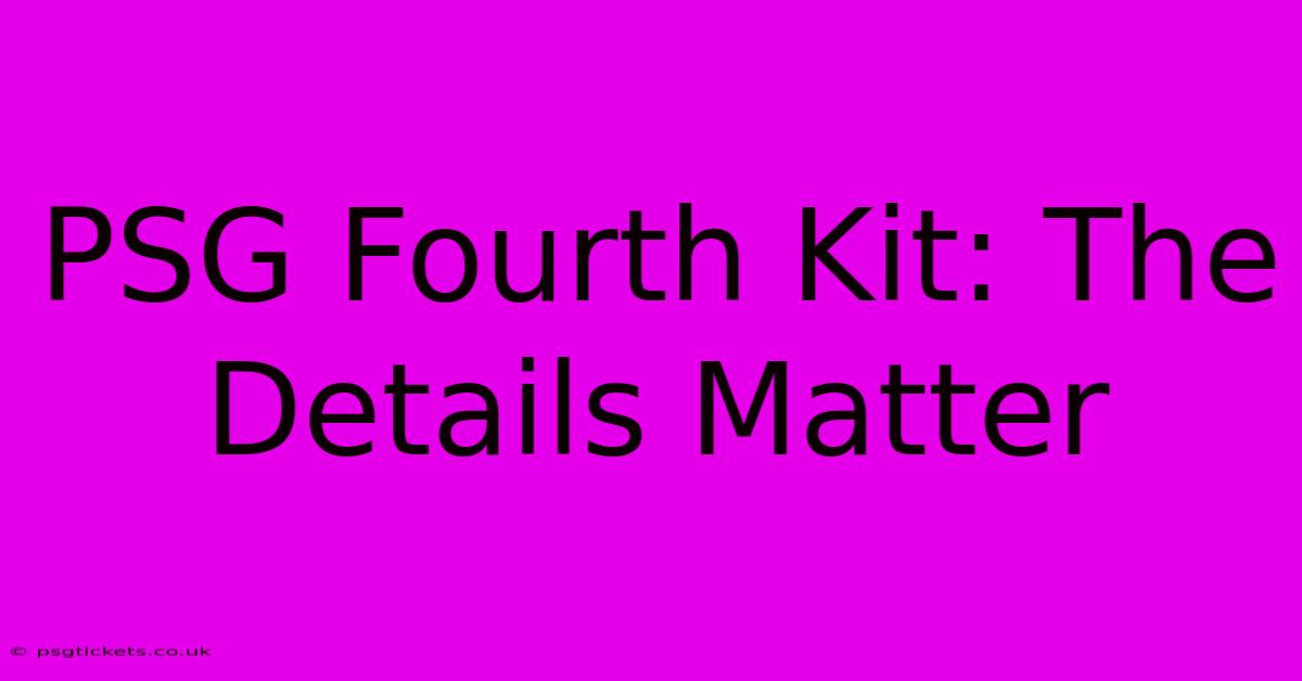 PSG Fourth Kit: The Details Matter