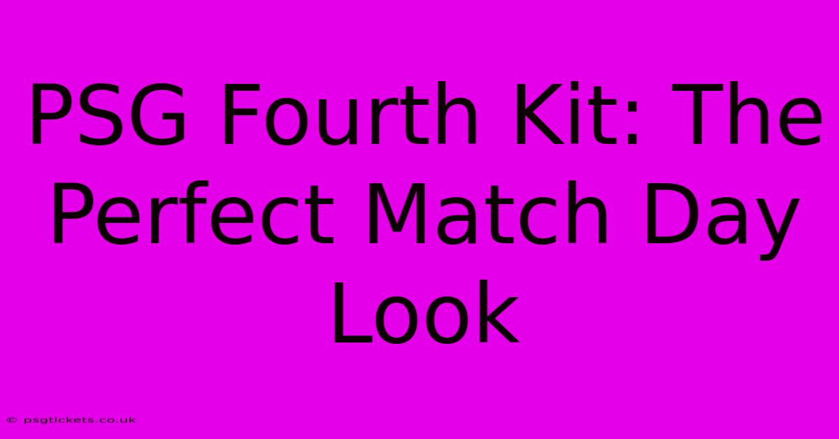 PSG Fourth Kit: The Perfect Match Day Look