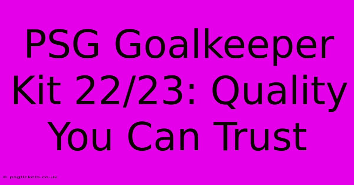 PSG Goalkeeper Kit 22/23: Quality You Can Trust