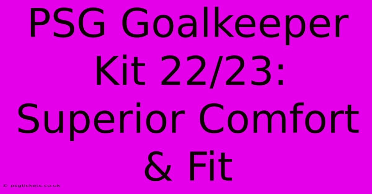 PSG Goalkeeper Kit 22/23: Superior Comfort & Fit