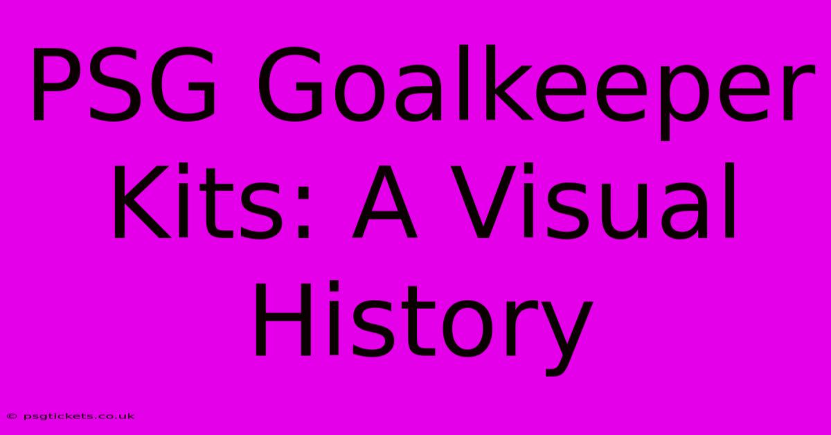 PSG Goalkeeper Kits: A Visual History