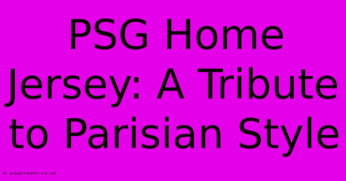 PSG Home Jersey: A Tribute To Parisian Style