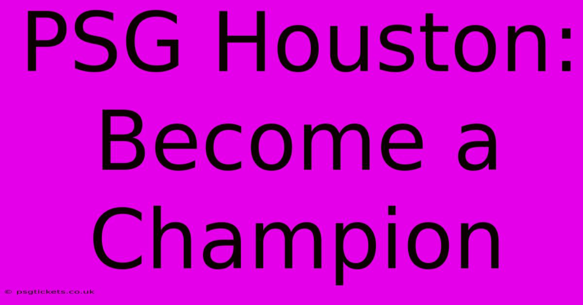 PSG Houston:  Become A Champion