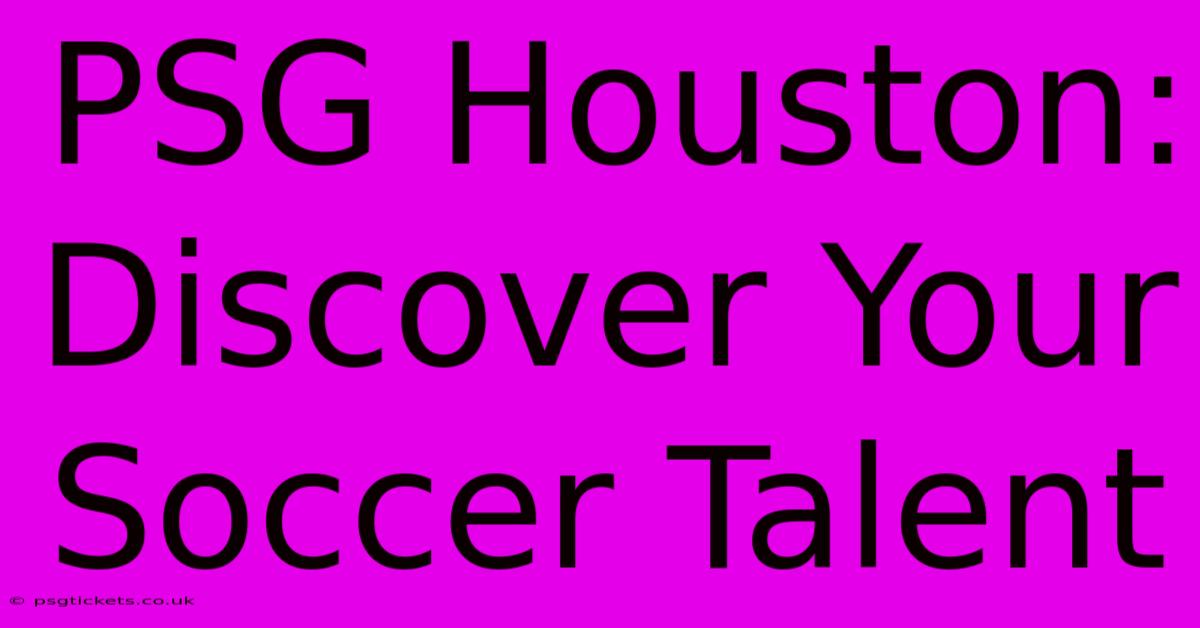 PSG Houston:  Discover Your Soccer Talent