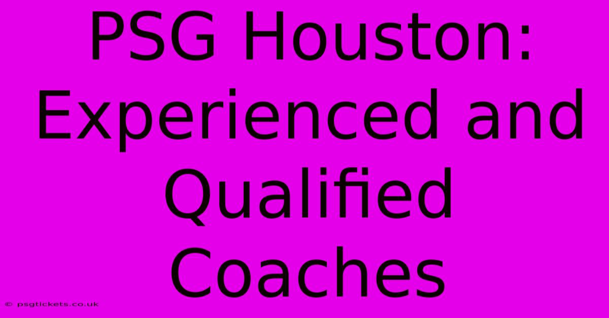 PSG Houston:  Experienced And Qualified Coaches